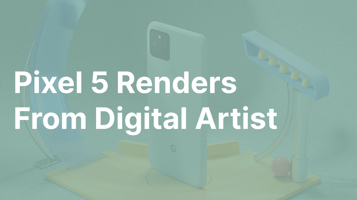 Digital Artist Creates Better Pixel 5 Renders Than Google